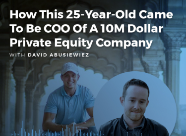 How This 25-Year Old Came To Be COO Of A 10M Dollar Private Equity Company