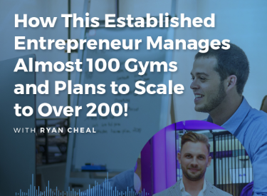 An episode cover of How This Established Entrepreneur Manages Almost 100 Gyms and Plans to Scale to Over 200!