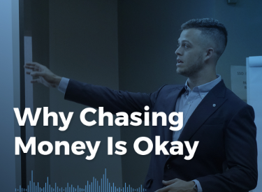 Why Chasing Money Is Okay